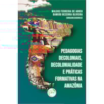 PEDAGOGIAS DECOLONIAIS, DECOLONIALIDADE E PRÁTICAS FORMATIVAS NA AMAZÔNIA