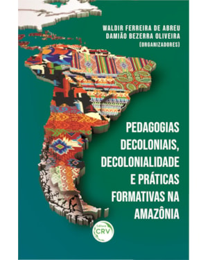 PEDAGOGIAS DECOLONIAIS, DECOLONIALIDADE E PRÁTICAS FORMATIVAS NA AMAZÔNIA