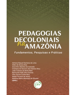 PEDAGOGIAS DECOLONIAIS NA AMAZÔNIA: FUNDAMENTOS, PESQUISAS E PRÁTICAS
