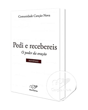 PEDI E RECEBEREIS - NOVENAS O PODER DOS QUE PERSEVERARAM EM ORACAO