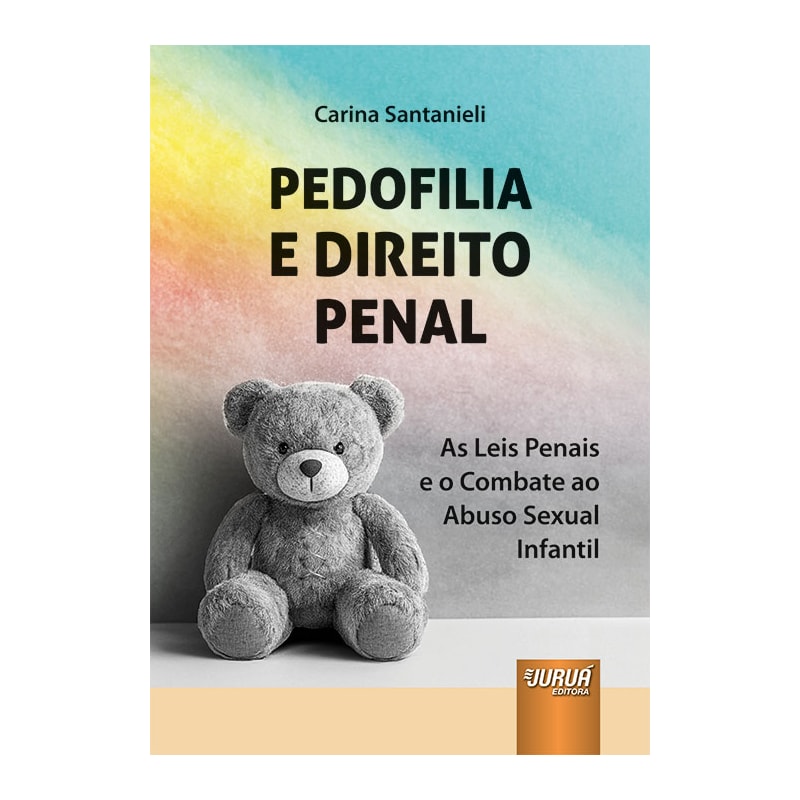 PEDOFILIA E DIREITO PENAL - AS LEIS PENAIS E O COMBATE AO ABUSO SEXUAL INFANTIL