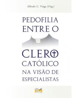 PEDOFILIA ENTRE O CLERO CATÓLICO NA VISÃO DE ESPECIALISTAS