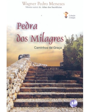 PEDRA DOS MILAGRES - CAMINHOS DA GRACA