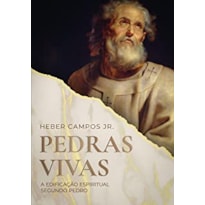 PEDRAS VIVAS - A EDIFICAÇÃO ESPIRITUAL SEGUNDO PEDRO