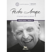 PEDRO ARRUPE - O HOMEM PARA OS DEMAIS - VOL. 11