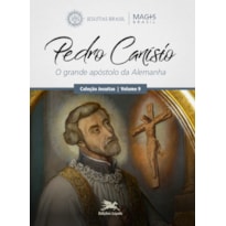 PEDRO CANÍSIO: O GRANDE APÓSTOLO DA ALEMANHA