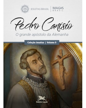 PEDRO CANÍSIO: O GRANDE APÓSTOLO DA ALEMANHA