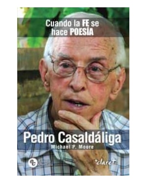 PEDRO CASALDALIGA: CUANDO LA FE SE HACE POESIA
