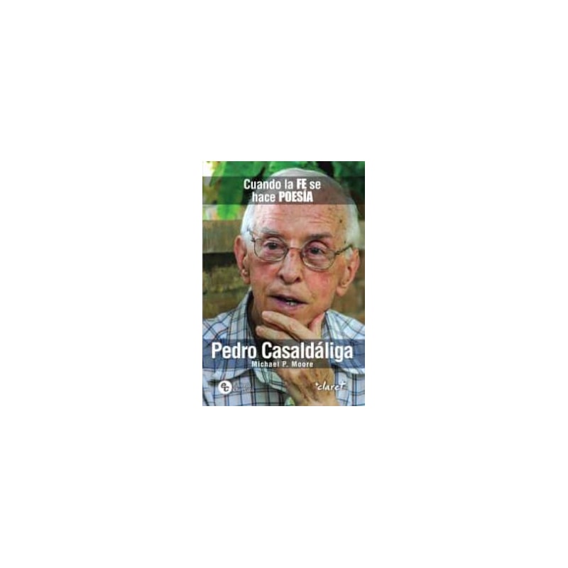 PEDRO CASALDALIGA: CUANDO LA FE SE HACE POESIA