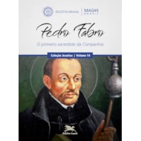 PEDRO FABRO: O PRIMEIRO SACERDOTE DA COMPANHIA
