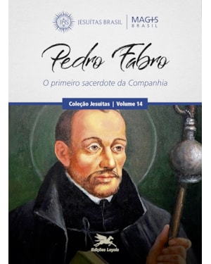 PEDRO FABRO: O PRIMEIRO SACERDOTE DA COMPANHIA