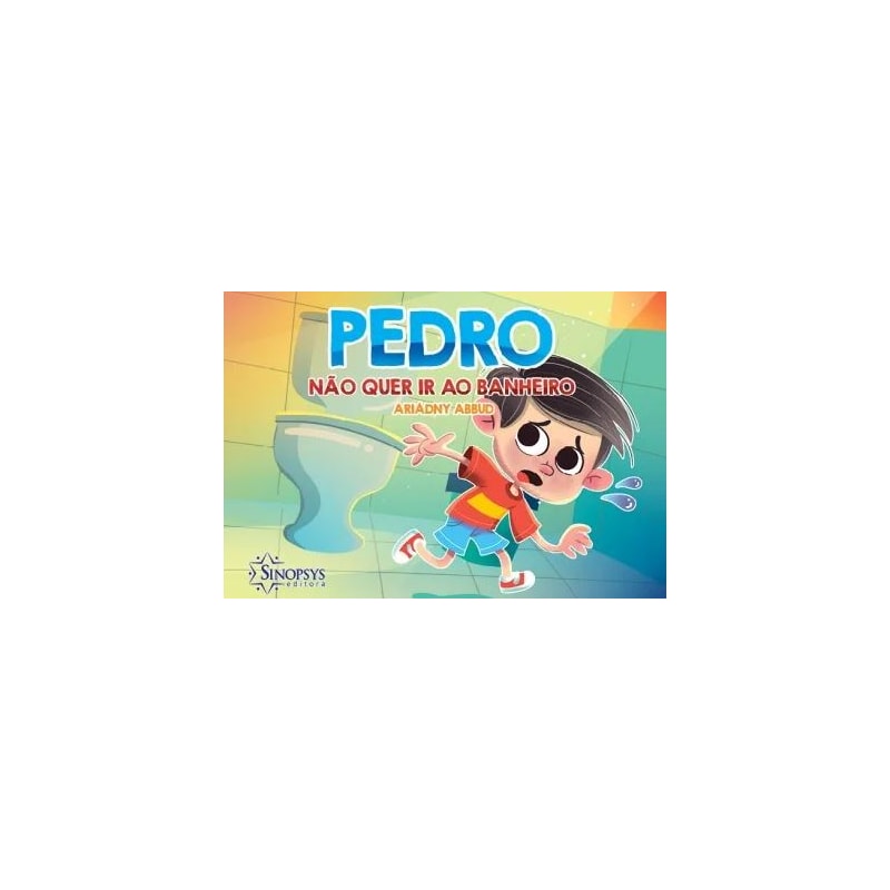PEDRO NÃO QUER IR AO BANHEIRO