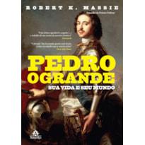 PEDRO, O GRANDE: SUA VIDA E SEU MUNDO