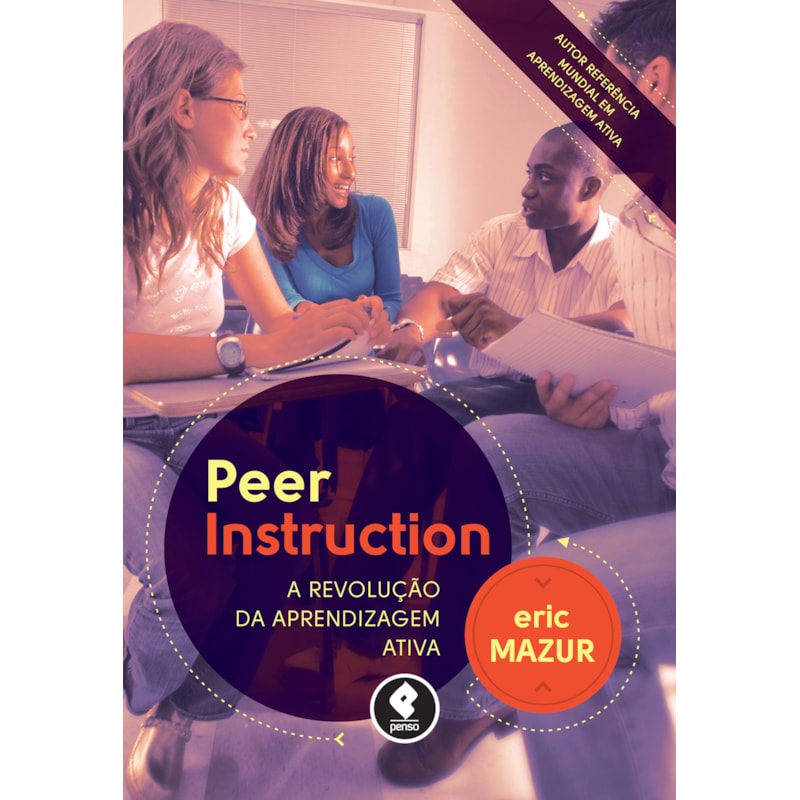 PEER INSTRUCTION: A REVOLUÇÃO DA APRENDIZAGEM ATIVA