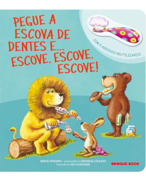 PEGUE A ESCOVA DE DENTES E... ESCOVE, ESCOVE, ESCOVE!
