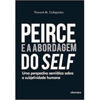 PEIRCE E A ABORDAGEM DO SELF - UMA PERSPECTIVA SEMIÓTICA SOBRE A SUBJETIVIDADE HUMANA