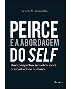 PEIRCE E A ABORDAGEM DO SELF - UMA PERSPECTIVA SEMIÓTICA SOBRE A SUBJETIVIDADE HUMANA