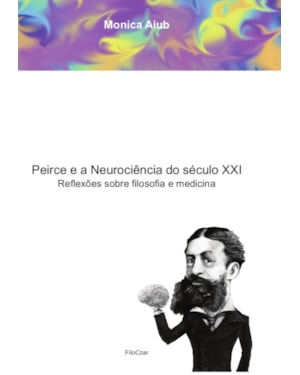 PEIRCE E A NEUROCIÊNCIA DO SÉCULO XXI: REFLEXÕES SOBRE FILOSOFIA E MEDICINA