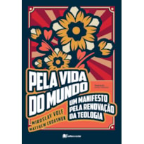 Pela vida do mundo: um manifesto pela renovação da teologia