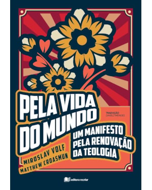Pela vida do mundo: um manifesto pela renovação da teologia
