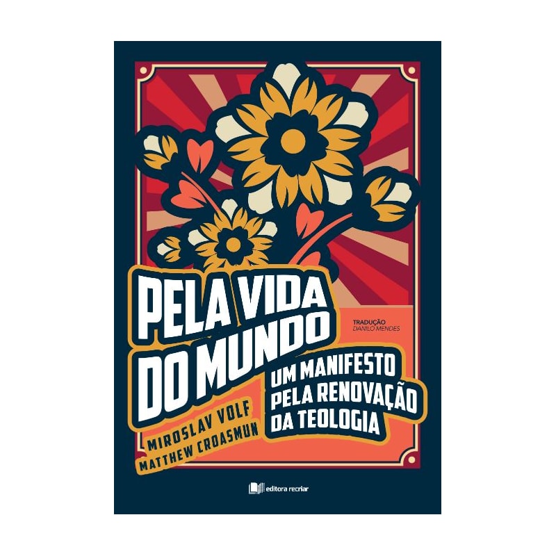 Pela vida do mundo: um manifesto pela renovação da teologia