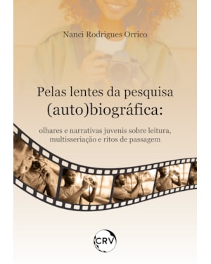 PELAS LENTES DA PESQUISA (AUTO) BIOGRÁFICA: OLHARES E NARRATIVAS JUVENIS SOBRE LEITURA, MULTISSERIAÇÃO E RITOS DE PASSAGEM