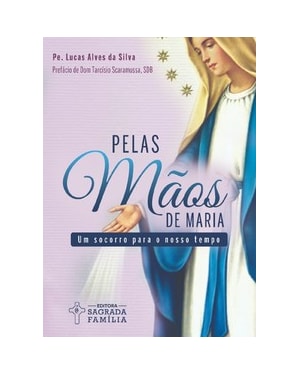 Pelas mãos de Maria: um socorro para o nosso tempo