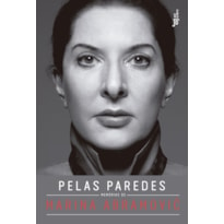 PELAS PAREDES: MEMÓRIAS DE MARINA ABRAMOVIC: MEMÓRIAS DE MARINA ABRAMOVIC