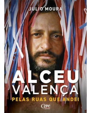 PELAS RUAS QUE ANDEI: UMA BIOGRAFIA DE ALCEU VALENÇA