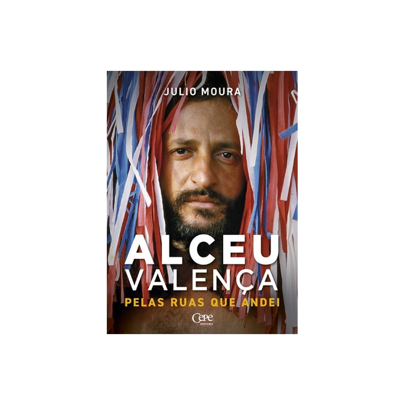 PELAS RUAS QUE ANDEI: UMA BIOGRAFIA DE ALCEU VALENÇA