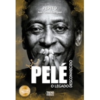 Pelé: O Legado Desconhecido: O legado desconhecido