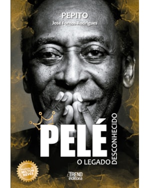 Pelé: O Legado Desconhecido: O legado desconhecido
