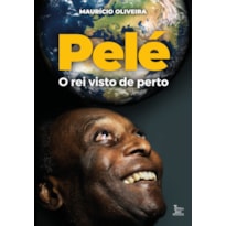 PELÉ, O REI VISTO DE PERTO