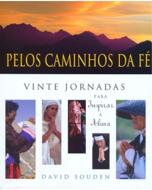 PELOS CAMINHOS DA FE - VINTE JORNADAS PARA SUSPIRAR...