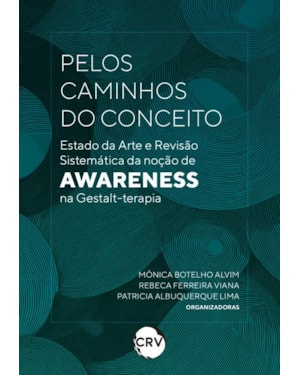 PELOS CAMINHOS DO CONCEITO: ESTADO DA ARTE E REVISÃO SISTEMÁTICA DA NOÇÃO DE AWARENESS NA GESTALT-TERAPIA