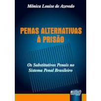 PENAS ALTERNATIVAS À PRISÃO - OS SUBSTITUTIVOS PENAIS NO SISTEMA PENAL BRASILEIRO