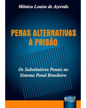 PENAS ALTERNATIVAS À PRISÃO - OS SUBSTITUTIVOS PENAIS NO SISTEMA PENAL BRASILEIRO