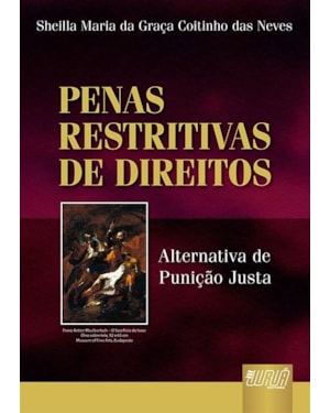 PENAS RESTRITIVAS DE DIREITOS - ALTERNATIVAS DE PUNIÇÃO JUSTA DOS FINS DAS PENAS RESTRITIVAS