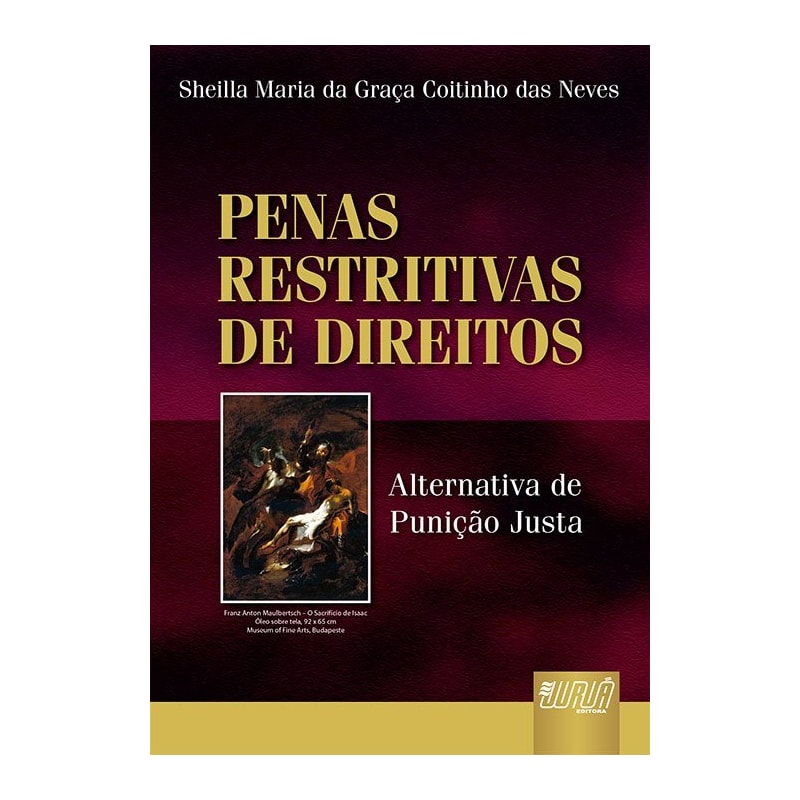 PENAS RESTRITIVAS DE DIREITOS - ALTERNATIVAS DE PUNIÇÃO JUSTA DOS FINS DAS PENAS RESTRITIVAS