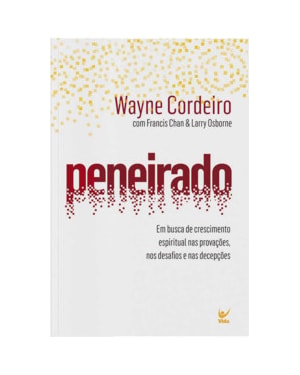 Peneirado: em busca de crescimento espiritual nas provações, nos desafios e nas decepções