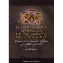 PENITENZIERIA APOSTOLICA E IL SACRAMENTO DELLA PENITENZA. PERCORSI STORICI-GIURIDICI-TEOLOGICI E PROSPETTIVE PASTORALI