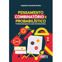 PENSAMENTO COMBINATÓRIO E PROBABILÍSTICO: PROBLEMATIZAÇÕES EM AULAS DE MATEMÁTICA