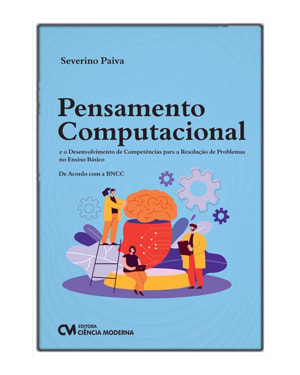 PENSAMENTO COMPUTACIONAL E O DESENVOLVIMENTO DE COMPETÊNCIAS PARA A RESOLUÇÃO DE PROBLEMAS NO ENSINO BÁSICO