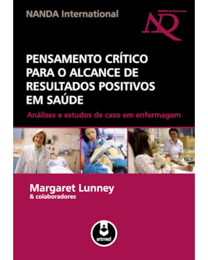 PENSAMENTO CRÍTICO PARA O ALCANCE DE RESULTADOS POSITIVOS EM SAÚDE: ANÁLISES E ESTUDOS DE CASO EM ENFERMAGEM