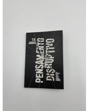 Pensamento Disruptivo: Uma estratégia ousada pra mudar a forma como vivemos, lideramos e amamos