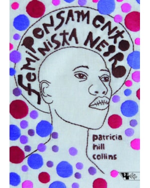 Pensamento feminista negro: conhecimento, consciência e a política do empoderamento