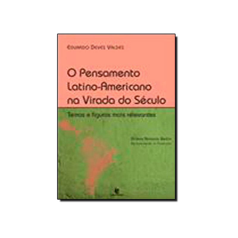 PENSAMENTO LATINO-AMERICANO NA VIRADA DO SECULO, O - TEMAS E FIGURAS MAIS - 1
