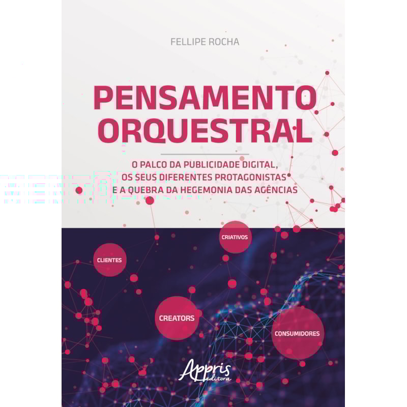 PENSAMENTO ORQUESTRAL: O PALCO DA PUBLICIDADE DIGITAL, OS SEUS DIFERENTES PROTAGONISTAS E A QUEBRA DA HEGEMONIA DAS AGÊNCIAS
