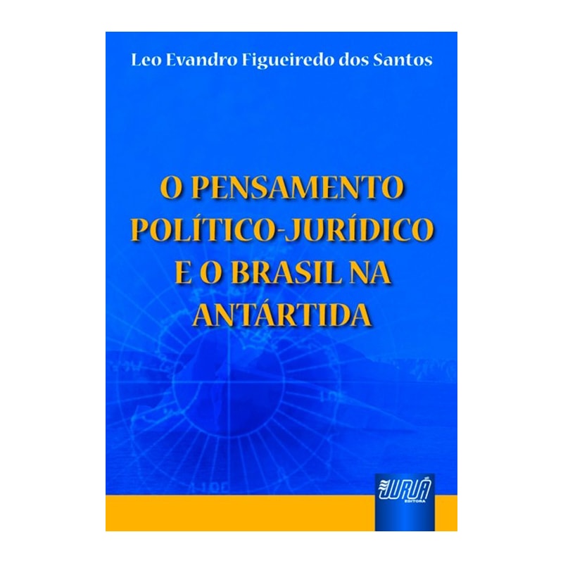 PENSAMENTO POLÍTICO JURÍDICO E O BRASIL NA ANTÁRTIDA, O