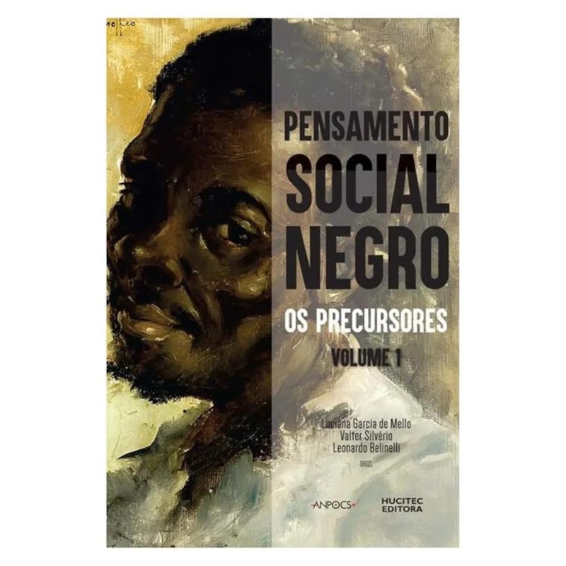 PENSAMENTO SOCIAL NEGRO: OS PRECURSORES. VOLUME 1